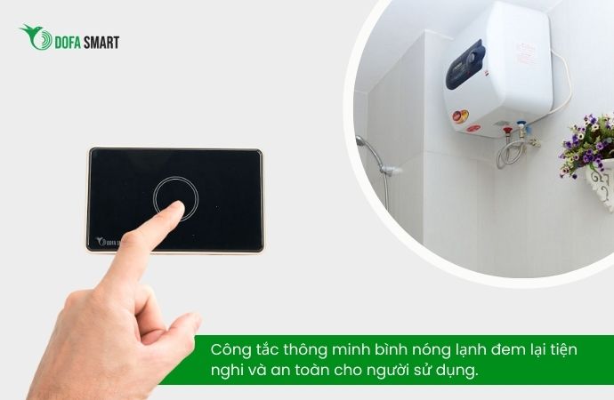 Công tắc thông minh bình nóng lạnh tiện nghi và an toàn 