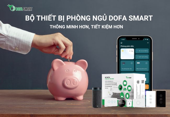 Tiết kiệm hơn với Bộ thiết bị phòng ngủ thông minh DOFA SMART