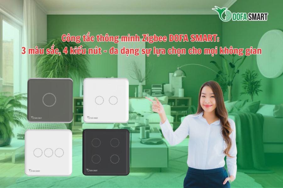  Công tắc thông minh Zigbee DOFA SMART: 3 màu sắc, 4 kiểu nút, đa dạng sự lựa chọn cho mọi không gian