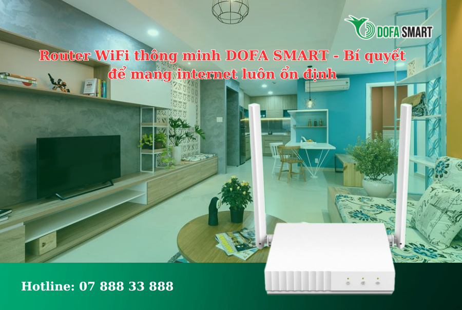  Router WiFi thông minh DOFA SMART - Bí quyết để mạng internet luôn ổn định