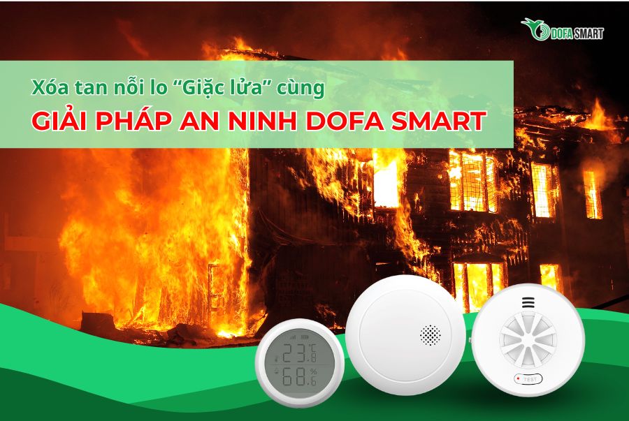  Xoá tan nỗi lo "giặc lửa" cùng giải pháp an ninh DOFA SMART