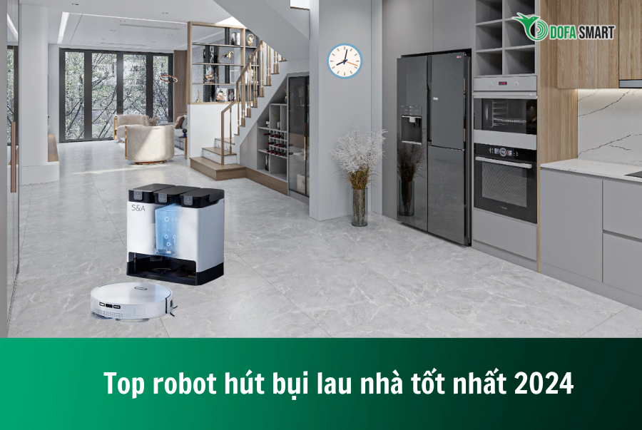  Top robot hút bụi lau nhà tốt nhất 2024