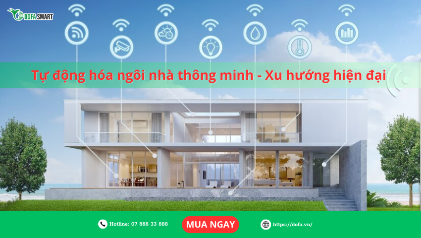 Tự động hóa ngôi nhà thông minh - Xu hướng hiện đại 