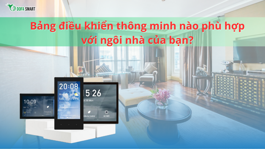 Bảng điều khiển thông minh nào phù hợp với ngôi nhà của bạn?