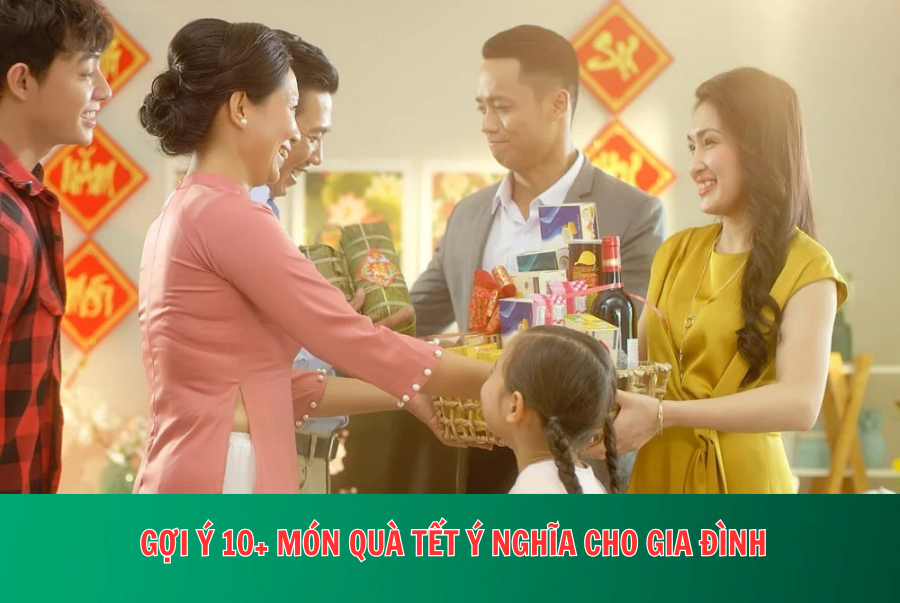  Gợi ý 10+ món quà Tết ý nghĩa cho gia đình