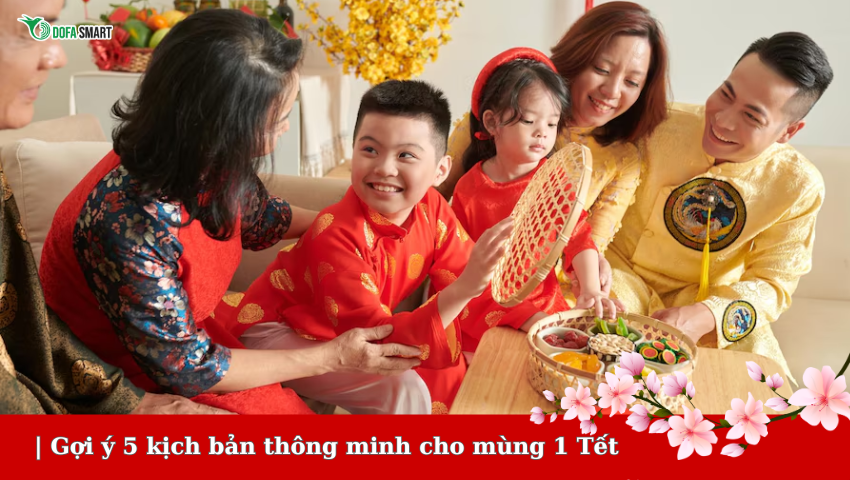 Gợi ý 5 kịch bản thông minh cho mùng 1 Tết