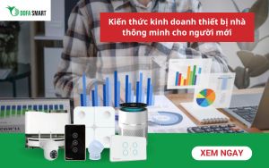  Kiến thức kinh doanh thiết bị nhà thông minh cho người mới