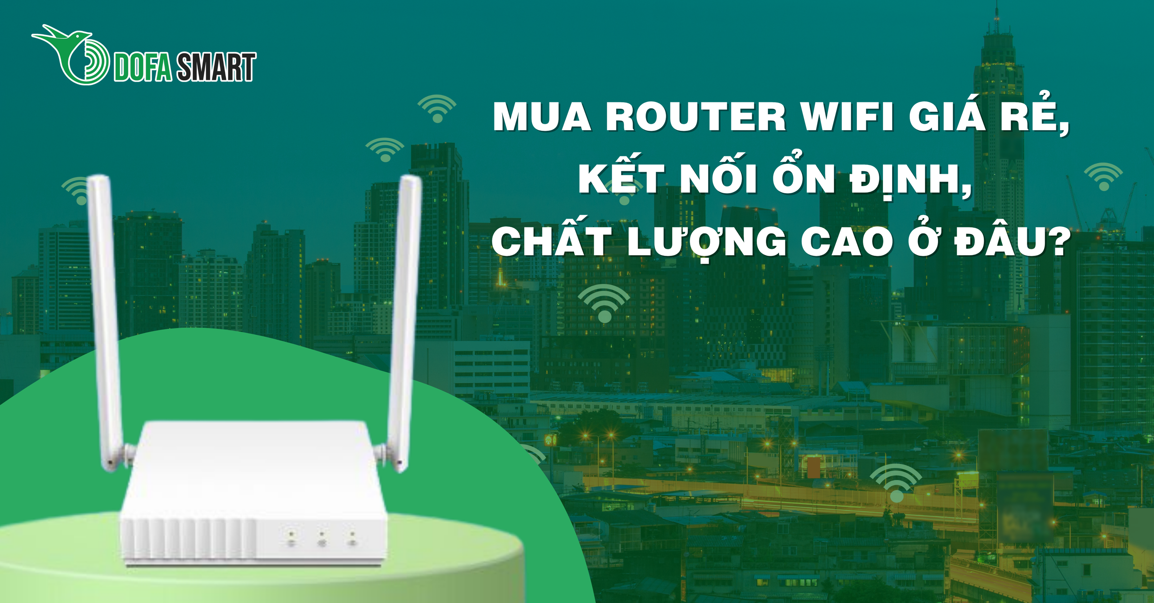  Mua router wifi giá rẻ, kết nối ổn định, chất lượng cao ở đâu?