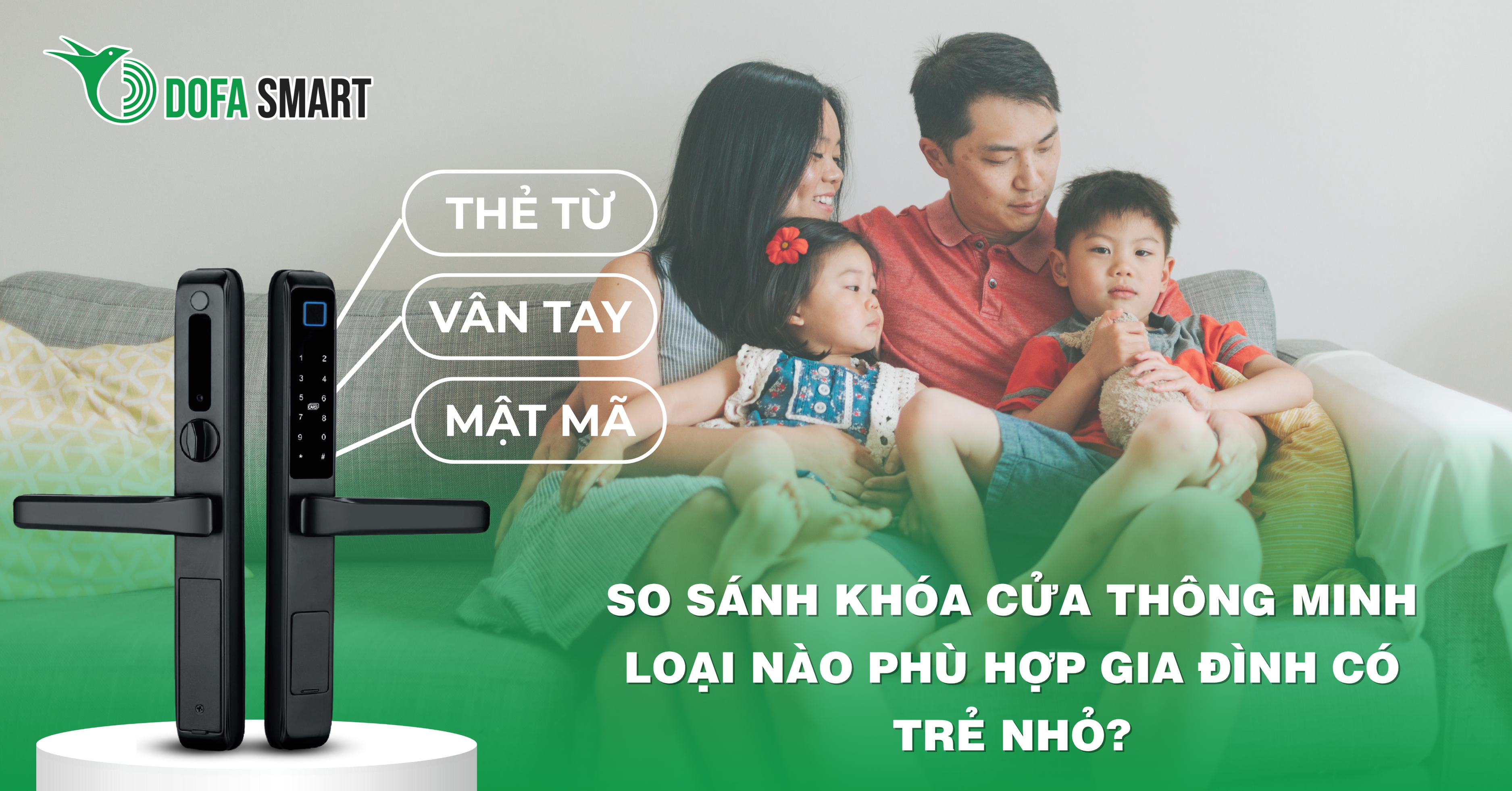  So sánh khóa cửa thông minh thẻ từ, vân tay, mật mã: Loại nào phù hợp gia đình có trẻ nhỏ?